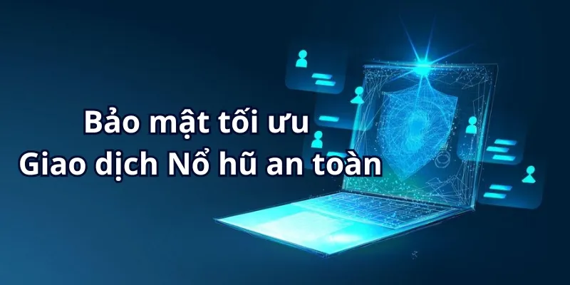 Hệ thống game Nổ hũ an toàn bảo mật tuyệt đối