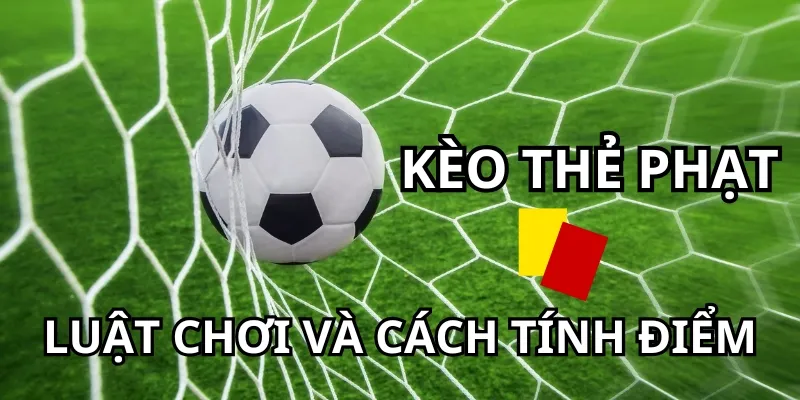 Kèo thẻ phạt mang tới sự gay cấn vì luật chơi hấp dẫn