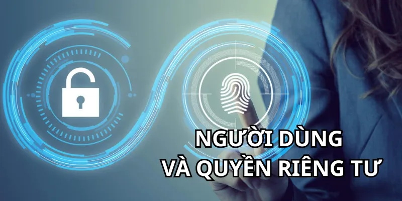 Người dùng có trách nhiệm tự bảo vệ quyền riêng tư của mình