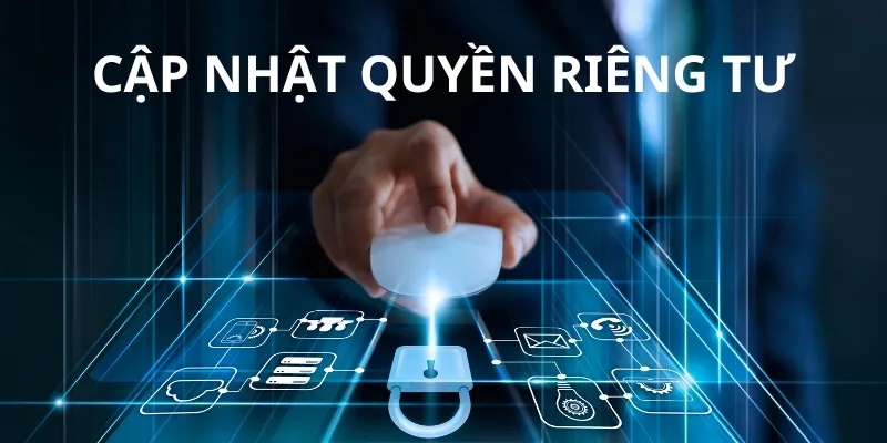 Quyền riêng tư của người dùng được cập nhật liên tục