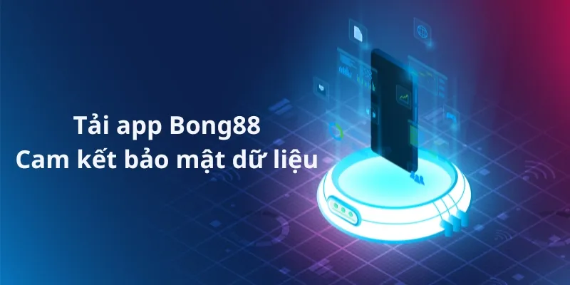 Ứng dụng Bong88 cam kết về quyền riêng tư của người chơi