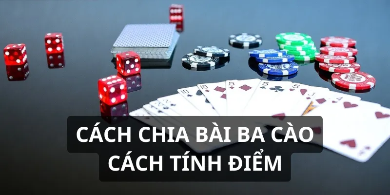 Cách chia bài và cách tính điểm game bài rất đơn giản