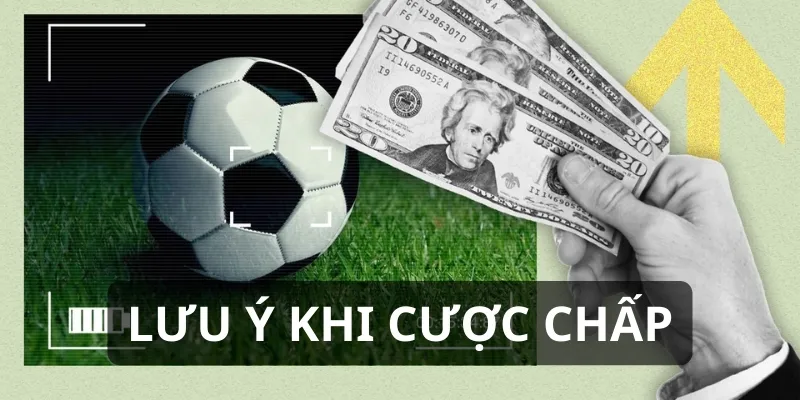 Lưu ý quan trọng khi cược chấp bóng đá
